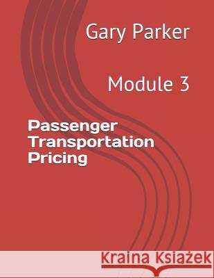 Passenger Transportation Pricing: Module 3 Gary Parker 9781794429406