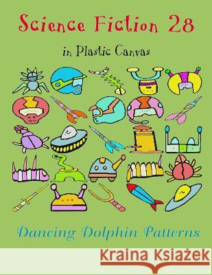 Science Fiction 28: In Plastic Canvas Dancing Dolphin Patterns 9781794446946