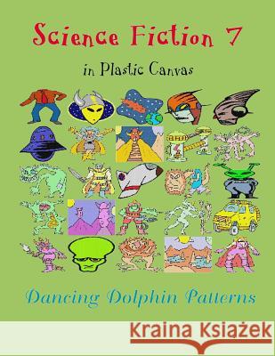 Science Fiction 7: In Plastic Canvas Dancing Dolphin Patterns 9781794453821