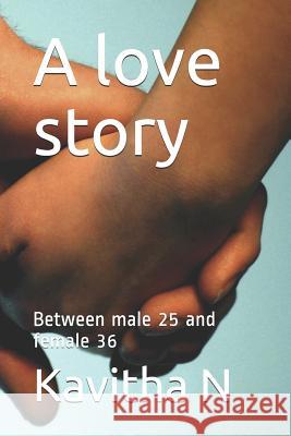 A Love Story: Between Male 25 and Female 36 Kavitha N 9781794466517 Independently Published