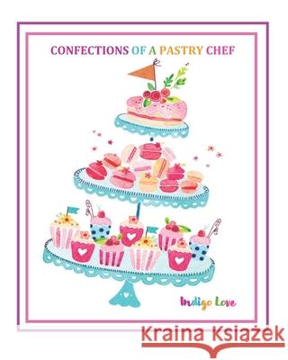 Confections of a Pastry Chef Indigo Love 9781794500211