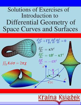 Solutions of Exercises of Introduction to Differential Geometry of Space Curves and Surfaces Taha Sochi 9781794520233 Independently Published