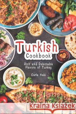 Turkish Cookbook: Rich and Delectable Flavors of Turkey Carla Hale 9781794659681 Independently Published