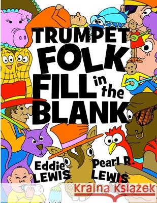 Trumpet Folk Fill in the Blank Eddie Lewis Pearl R. Lewis 9781794713307 Lulu.com