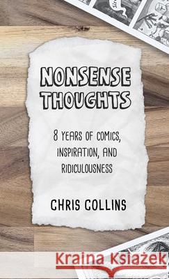 Nonsense Thoughts: 8 Years of Comics, Inspiration, & Ridiculousness Chris Collins, Chris Collins 9781794811201
