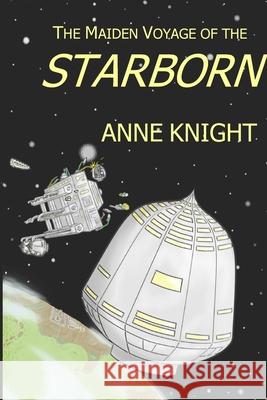 The Maiden Voyage of the Starborn Anne Knight, Katherine Wiles 9781794816046