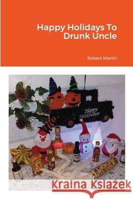 Happy Holidays To Drunk Uncle Robert Martin 9781794823044