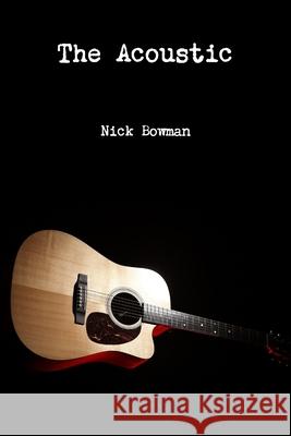 The Acoustic Nick Bowman 9781794841581 Lulu.com