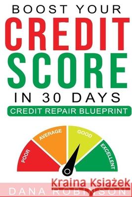 Boost Your Credit Score In 30 Days- Credit Repair Blueprint Dana Robinson 9781794850989