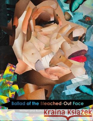 The Ballad of the Bleached Out Face Kiarra Lynn Smith 9781794883963 Lulu.com