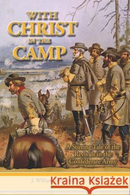With Christ in the Camp: The Stirring Tale of the Revivals in the Confederate Army R. A. Sheats J. William Jones 9781795003919 Independently Published
