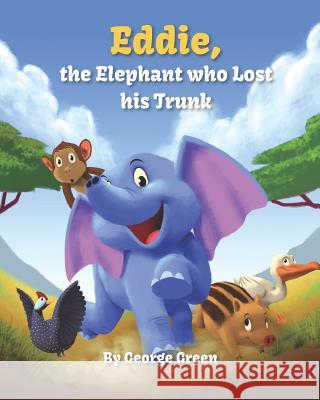 Eddie the Elephant who Lost His Trunk Green, George 9781795266352