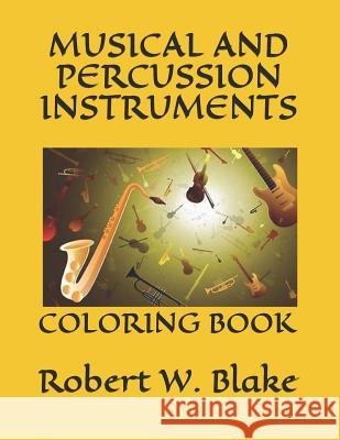 Musical and Percussion Instruments: Coloring Book Robert W. Blake 9781795340700