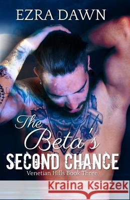 The Beta's Second Chance Ezra Dawn 9781795456463 Independently Published