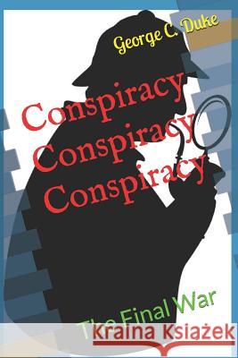Conspiracy Conspiracy Conspiracy George C. Duke 9781795505369