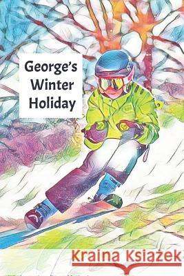 George's Winter Holiday: Child's Personalized Travel Activity Book for Colouring, Writing and Drawing Wj Journals 9781795563413