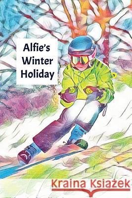 Alfie's Winter Holiday: Child's Personalized Travel Activity Book for Colouring, Writing and Drawing Wj Journals 9781795586665
