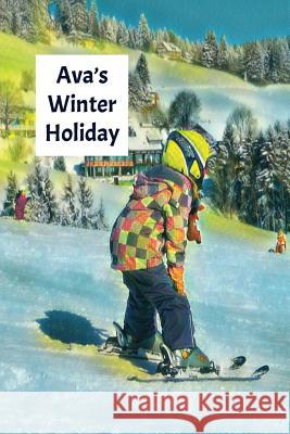 Ava's Winter Holiday: Child's Personalized Travel Activity Book for Colouring, Writing and Drawing Wj Journals 9781795659116