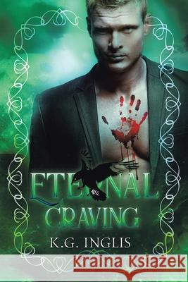 Eternal Craving: An Eternal Novel Book 5 K G Inglis 9781796006605 Xlibris Au