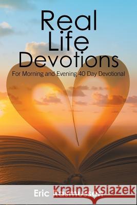 Real Life Devotions: For Morning and Evening 40 Day Devotional Eric Rasmussen 9781796021837