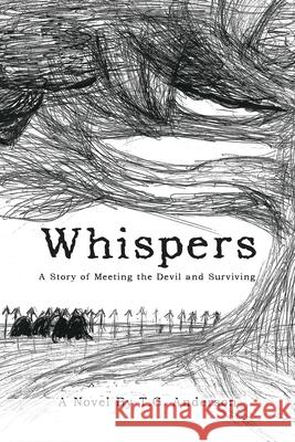 Whispers: A Story of Meeting the Devil and Surviving T G Anderson 9781796088144 Xlibris Us