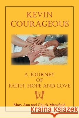 Kevin Courageous: A Journey of Faith, Hope and Love Chuck Mansfield, Mary Ann Mansfield 9781796094954