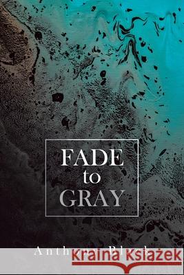 Fade to Gray Anthony Black 9781796096576