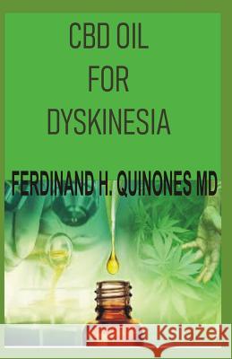 CBD Oil for Dyskinesia: The Complete Guide on How to Use CBD Oil in Treating Dyskinesia Ferdinand H 9781796231175 Independently Published