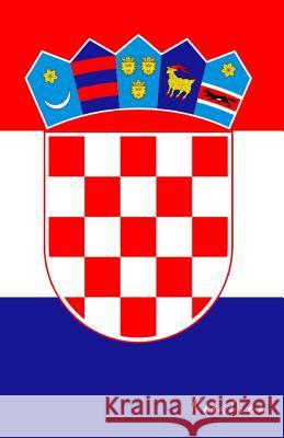 Kroatien: Flagge, Notizbuch, Urlaubstagebuch, Reisetagebuch Zum Selberschreiben Flaggen Welt Flaggen Sammler 9781796336399