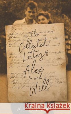 The Collected Letters of Alex and Will A. L. Reynolds 9781796421354 Independently Published