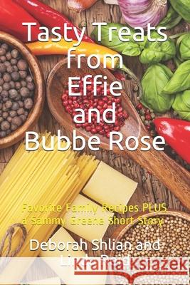 Tasty Treats from Effie and Bubbe Rose: Favorite Family Recipes PLUS a Sammy Greene Short Story Reid, Linda 9781796521443