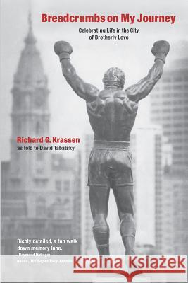 Breadcrumbs on My Journey: Celebrating Life in the City of Brotherly Love David Tabatsky Richard G. Krassen 9781796598735 Independently Published