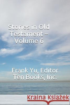 Stories in Old Testament - Volume 6 Frank Yu 9781796675306