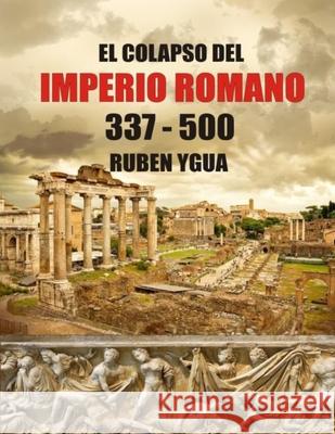 El Colapso del Imperio Romano Ruben Ygua 9781796812527 Independently Published