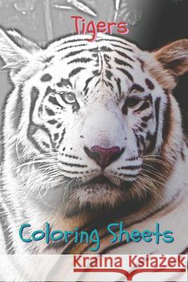 Tigers Coloring Sheets: 30 Tigers Drawings, Coloring Sheets Adults Relaxation, Coloring Book for Kids, for Girls, Volume 4 Coloring Books 9781796898088