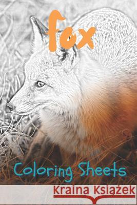 Fox Coloring Sheets: 30 Fox Drawings, Coloring Sheets Adults Relaxation, Coloring Book for Kids, for Girls, Volume 15 Coloring Books 9781796971538