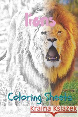 Lion Coloring Sheets: 30 Lion Drawings, Coloring Sheets Adults Relaxation, Coloring Book for Kids, for Girls, Volume 13 Coloring Books 9781797057941