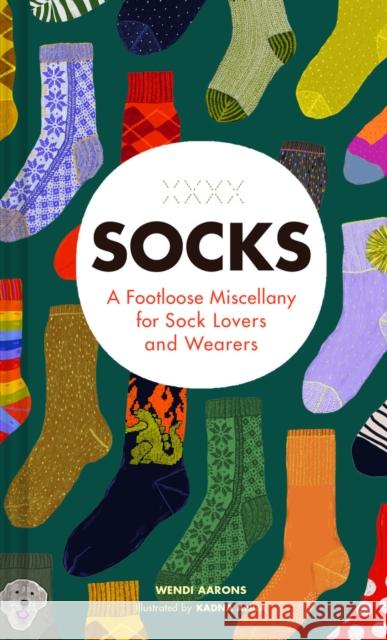 Socks: A Footloose Miscellany for Sock Lovers and Wearers Chronicle Books 9781797212760