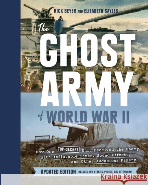 Ghost Army of World War II: How One Top-Secret Unit Deceived the Enemy with Inflatable Tanks, Sound Effects, and Other Audacious Fakery  9781797225296 Princeton Architectural Press