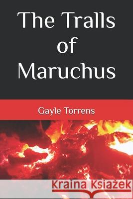 The Tralls of Maruchus Gayle Torrens 9781797446035