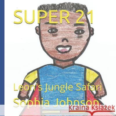 Super 21: Leon's Jungle Safari Sophia Letekia Johnson 9781797495118