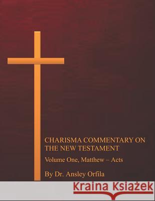 Charisma Commentary on the New Testament, Volume One: Matthew - Acts Ansley Orfil 9781797514222 Independently Published