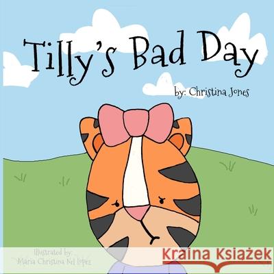 Tilly's Bad Day Christina Nicole Jones Maria Christina Nel Lopez 9781797629643 Honeydrop Kids Club