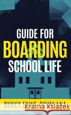 Guide for Boarding School Life Bukky Ekine-Ogunlana 9781797659909 Independently Published