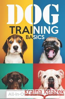 Dog Training Basics: All-In-One Startup Guide: 5 Standard Commands, 4 Essential Training Concepts & House Training for Beginners Vivaco Books 9781797778464