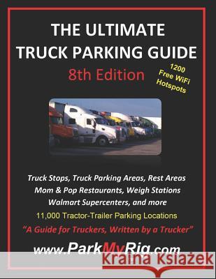 The Ultimate Truck Parking Guide - 8th Edition Leroy Dean Clemmer 9781798028339