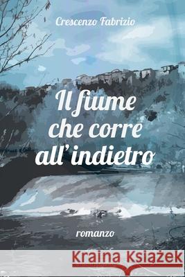 Il fiume che corre all'indietro Crescenzo Fabrizio 9781798140581 Independently Published