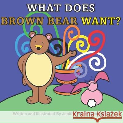 What Does Brown Bear Want? Jenifer Peters Dearinger 9781798155677 Independently Published