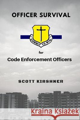 Officer Survival for Code Enforcement Officers Scott Kirshner 9781798218600
