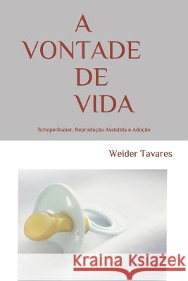 A Vontade de Vida: Schopenhauer, Reprodução Assistida e Adoção Tavares, Weider 9781798432372